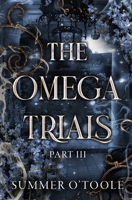 The Omega Trials: Part Three: A Dark Why-Choose Omegaverse B0F2N3F7XV Book Cover