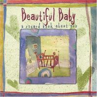 Beautiful Baby: A Record Book about You 0741619008 Book Cover