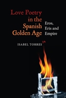 Love Poetry in the Spanish Golden Age: Eros, Eris and Empire 1855662655 Book Cover