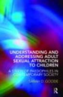 Understanding and Addressing Adult Sexual Attraction to Children: A Study of Paedophiles in Contemporary Society 0415446260 Book Cover