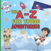 The A-Z for Young Adventurers: A fun early learning journey alphabet book for adventurous kids, encouraging children to play and explore the world ar B08YNLRC35 Book Cover