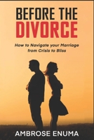 Before The Divorce: How to Navigate your Marriage from Crisis to Bliss 9787927056 Book Cover