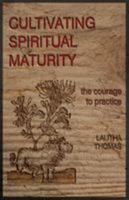 Cultivating Spiritual Maturity: The Courage to Practice 1942493355 Book Cover