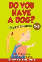 Do You Have a Dog? Musical Dialogues: English for Children Picture Book 1-5 1530568978 Book Cover