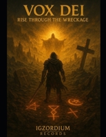 VOX DEI: Rise Through The Wreckage B0FLVT4H1B Book Cover