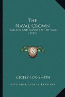 The Naval Crown: Ballads And Songs Of The War 111384261X Book Cover