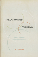 Relationship Thinking: Agency, Enchrony, and Human Sociality 0199338736 Book Cover