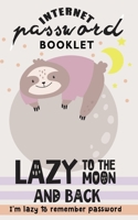 Lazy to the moon and back: I'm lazy to remember Password Internet Address & Password Booklet with Alphabetic Tabs (Cute Sloth Log book) 1693504065 Book Cover