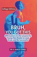 Bruh You Got This - College Edition: Affirmations & Life Lessons for Young Men Ready to Lead, Grow, and Be Successful B0FJ4K8XZG Book Cover