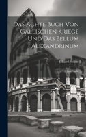 Das Achte Buch Von Gallischen Kriege Und Das Bellum Alexandrinum: Eine Studie 1021925586 Book Cover