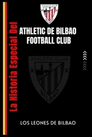 La historia especial del Athletic de Bilbao Football Club: Los Leones De Bilbao (Spanish Edition) B0CVTYN3RP Book Cover