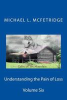 Understanding the Pain of Loss: Cabin on the Mountain Volume Six 1546379444 Book Cover