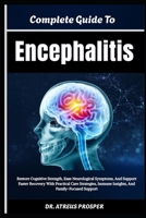 Complete Guide To Encephalitis: Restore Cognitive Strength, Ease Neurological Symptoms, And Support Faster Recovery With Practical Care Strategies, Immune Insights, And Family-Focused Support B0HD8J7D13 Book Cover