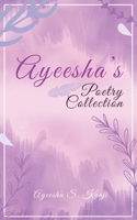 Ayeesha's Poetry Collection B0FQYPVFPF Book Cover