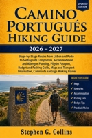 CAMINO PORTUGUÉS HIKING GUIDE 2026–2027: Stage-by-Stage Routes from Lisbon and Porto to Santiago de Compostela, Accommodation Planning, Pilgrim ... Maps, Transport and Camino Walking Routes B0H58JVK1X Book Cover