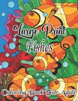 Large print Fish Coloring Book For Adult: A Fun & Relaxing Fish Coloring Book for Adults, Fishing Gifts Fisherman B09SP8272F Book Cover