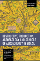 Destructive Production, Agroecology and Schools of Agroecology in Brazil (Studies in Critical Social Sciences) B0F9SWW8CQ Book Cover