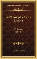 La Philosophie De La Liberte: L'Histoire (1872) 1146832249 Book Cover