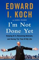 I'm Not Done Yet!: Keeping at It, Remaining Relevant, and Having the Time of My Life 0688170757 Book Cover