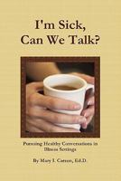 I'm Sick, Can We Talk? 0615417833 Book Cover