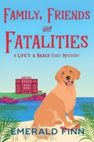 Family, Friends and Fatalities (A Life's a Beach Cozy Mystery) 1925607143 Book Cover