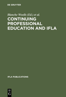Continuing Professional Education and Ifla: Past, Present, and a Vision for the Future; Papers from the Ifla Cpert Second World Conference on Continuing Professional Education for the Library and Info 3598217943 Book Cover
