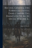 Recueil Général Des Formules Usitées Dans L'empire Des Francs Du Ve Au Xe Siècle, Volume 2... 1022368850 Book Cover