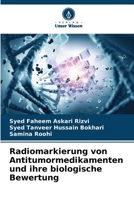 Radiomarkierung von Antitumormedikamenten und ihre biologische Bewertung 6206264769 Book Cover