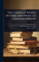 The Complete Works In Verse And Prose Of Edmund Spenser 1024873684 Book Cover