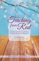 Teaching from Rest: A Homeschooler's Guide to Unshakable Peace 1600512879 Book Cover
