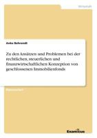 Zu den Ansätzen und Problemen bei der rechtlichen, steuerlichen und finanzwirtschaftlichen Konzeption von geschlossenen Immobilienfonds 3867462313 Book Cover