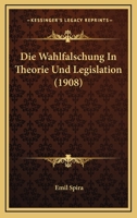 Die Wahlfalschung In Theorie Und Legislation (1908) 1160079595 Book Cover