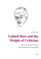 Liddell Hart and the Weight of Criticism: Military Theorist in the Crosshairs. With an Introduction by Charles Knight 3643914377 Book Cover