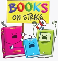 Books on Strike: A Funny, Rhyming, Read Aloud Kid's Book About Respect and Responsibility 1637317328 Book Cover