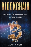 Blockchain: Uncovering Blockchain Technology, Cryptocurrencies, Bitcoin and the Future of Money: Blockchain and Cryptocurrency Exposed 1914513045 Book Cover