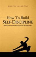 How to Build Self-Discipline: Resist Temptations and Reach Your Long-Term Goals (Simple Self-Discipline) 1508539332 Book Cover