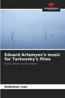 Eduard Artemyev's music for Tarkovsky's films 620883483X Book Cover