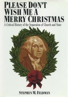 Please Don't Wish Me a Merry Christmas: A Critical History of the Separation of Church and State 0814726844 Book Cover