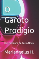 O Garoto Prodígio: Um romance de Terra Nova (Portuguese Edition) B0D7VM7JZJ Book Cover