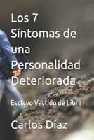 Los 7 Síntomas de una Personalidad Deteriorada: Esclavo Vestido de Libre (Spanish Edition) B0DRVWX7LX Book Cover