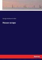 House scraps. Collected by G. Duckworth Atkin. With illus. by Geo. Cruickshank [and others] 1362669172 Book Cover