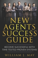 New Agents Success Guide: Become Successful with Time-Tested Proven Systems! 1091779139 Book Cover