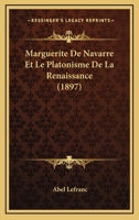 Marguerite De Navarre Et Le Platonisme De La Renaissance (1897) 1167428609 Book Cover