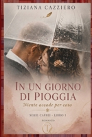 In un giorno di pioggia. Niente accade per caso. (I romanzi di Tiziana Cazziero) B0B1JLG969 Book Cover