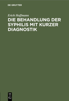 Die Behandlung Der Syphilis Mit Kurzer Diagnostik 311243417X Book Cover