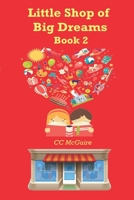 The Little Shop of Big Dreams: Book 2 1546313710 Book Cover
