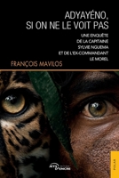 Adyayéno, si on ne le voit pas: Une enquête de la capitaine Sylvie Nguema et de l’ex-commandant Le Morel (French Edition) 238580302X Book Cover