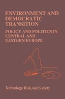 Environment and Democratic Transition:: Policy and Politics in Central and Eastern Europe (Risk, Governance and Society) 0792323653 Book Cover