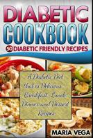 Diabetic Cookbook - 50 Diabetic Friendly Recipes: A Diabetic Diet That Is Delicious - Breakfast, Lunch, Dinner, & Dessert Recipes 150242987X Book Cover