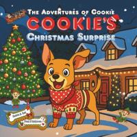 Cookie's Christmas Surprise: A Magical Festive Picture Book About a Brave Dog Who Saves Christmas, Meets Santa, Rudolph and the Elves, and Earns a ... For Kids Ages 3-8 (The Adventures of Cookie) 1068177969 Book Cover